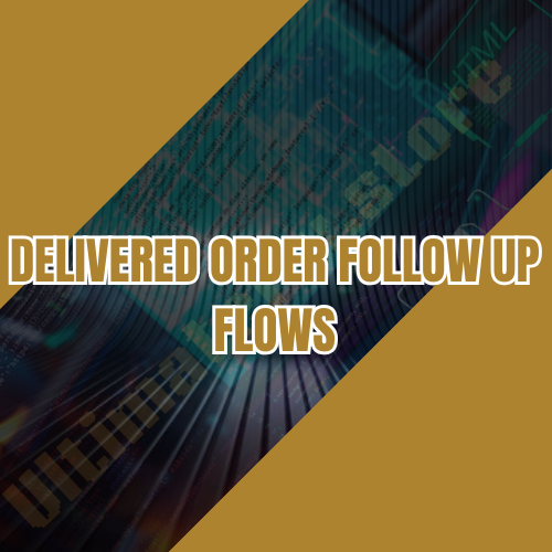 Delivered Order Follow Up Flows